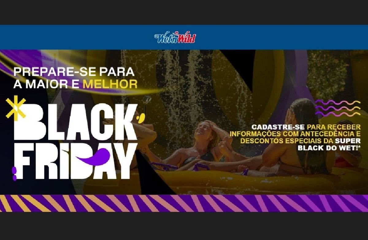 Garanta sua Black Friday Exclusiva no Wetn Wild com Ofertas para Cadastrados